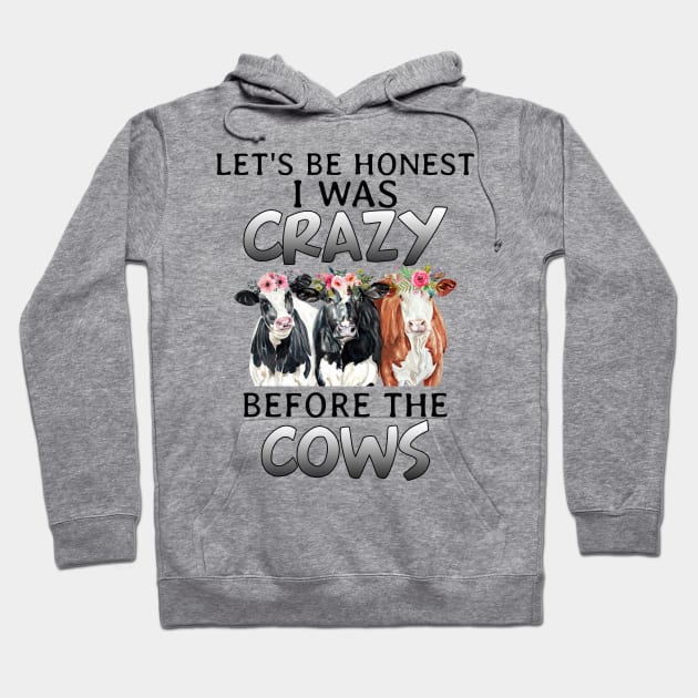 Let_s Be Honest I Was Crazy Before The Cows Hoodie by suttonouz9